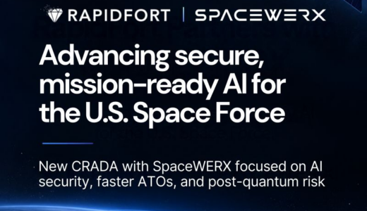 ラピッドフォートとスペースワークスがCRADAを締結、AI脆弱性とポスト量子暗号リスクから米宇宙軍システムを保護